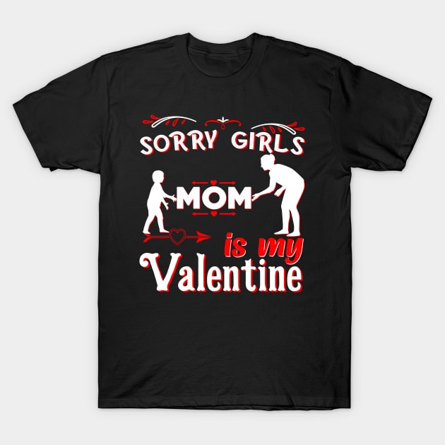 Sorry Girls my mom Is My Valentine T-Shirt by Giftyshoop